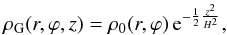 Mathematical equation: \begin{equation} \label{eq:rhogauss} \rho_{\rm G} (r, \varphi, z) = \rho_0 (r, \varphi) \, {\rm e}^{ - \frac{1}{2} \frac{z^2}{H^2} } , \end{equation}