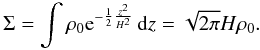 Mathematical equation: \begin{equation} \label{eq:sigma} \Sigma = \int \rho_0 {\rm e}^{ - \frac{1}{2} \frac{z^2}{H^2}} \,{\rm d}z = \sqrt{2 \pi} H \rho_0 . \end{equation}