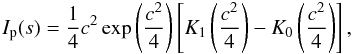 Mathematical equation: \begin{equation} \label{eq:I_bessel} I_\mathrm{p}(s) = \frac{1}{4} c^2 \exp \left( \frac{c^2}{4} \right) \left[ K_1\left( \frac{c^2}{4} \right) - K_0\left( \frac{c^2}{4} \right) \right] , \end{equation}