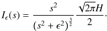 Mathematical equation: \begin{equation} \label{eq:2dpot-correspond} I_\epsilon(s) = \frac{s^2}{\left(s^2+\epsilon^2\right)^\frac{3}{2}} \frac{\sqrt{2 \pi} H}{2} \cdot \end{equation}