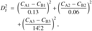Mathematical equation: \begin{eqnarray} D_{\rm J}^2 & = & \left(\frac{C_{\rm A1}-C_{\rm B1}}{0.13}\right)^2+\left(\frac{C_{\rm A2}-C_{\rm B2}}{0.06}\right)^2 \nonumber \\ \label{eq:Dj} & & +\left(\frac{C_{\rm A3}-C_{\rm B3}}{14\fdg 2}\right)^2 , \end{eqnarray}