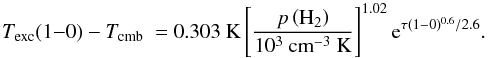 Mathematical equation: \begin{equation} \Texc(1{-}0)-\Tcmb\ = 0.303~{\rm K} \left[ \frac{p\left(\HH\right)}{10^3~\pccc~\rm K} \right]^{1.02} {\rm e}^{\tau(1-0)^{0.6}/2.6}. \end{equation}
