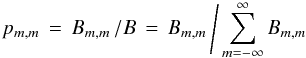Mathematical equation: % subequation 544 1 \begin{equation} \label{Eq:pMM} p_{m,m} \, = \, B_{m,m} \, / B \, = \, B_{m,m} \, \Bigg / \sum_{m=-\infty}^{\infty} B_{m,m} \end{equation}