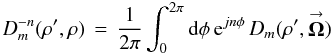 Mathematical equation: % subequation 1918 1 \begin{equation} \label{Eq:IOgainDF} D_{m}^{-n}(\rho^{\prime},\rho) \, = \, \frac{1}{2\pi} \int_{0}^{2\pi} {\rm d}\phi \, {\rm e}^{jn \phi} \, D_{m}(\rho^{\prime},\vecbf{\Omega}) \end{equation}