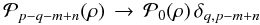 Mathematical equation: % subequation 1998 0 \begin{equation} \label{Eq:Ppqmn} \mathcal{P}_{p-q-m+n}(\rho) \, \rightarrow \, \mathcal{P}_{0}(\rho) \, \delta_{q,p-m+n} \end{equation}