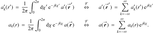 Mathematical equation: % subequation 2079 2 \begin{eqnarray} \label{Eq:aFourier} a_{k}^{\prime}(r^{\prime}) \, = \, \frac{1}{2\pi} \int_{0}^{2\pi} {\rm d}\chi^{\prime} \, {\rm e}^{-jk\chi^{\prime}} \, a^{\prime}(\vecbf{\boldsymbol{r}}^{\prime}) &~~~~ \stackrel{\mathcal{F}}{\Leftrightarrow} ~~~~& a^{\prime}(\vecbf{\boldsymbol{r}}^{\prime}) \, = \, \sum_{k=-\infty}^{\infty} a_{k}^{\prime}(r^{\prime}) \, {\rm e}^{jk\chi^{\prime}} \nonumber \\ a_{k}(r) \, = \, \frac{1}{2\pi} \int_{0}^{2\pi} {\rm d}\chi \, {\rm e}^{-jk\chi} \, a(\vecbf{\boldsymbol{r}}) &~~~~ \stackrel{\mathcal{F}}{\Leftrightarrow} ~~~~& a(\vecbf{\boldsymbol{r}}) \, = \, \sum_{k=-\infty}^{\infty} a_{k}(r) \, {\rm e}^{jk\chi} . \end{eqnarray}