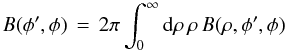 Mathematical equation: \appendix \setcounter{section}{1} % subequation 2829 1 \begin{equation} \label{Eq:A.3b} B(\phi^{\prime},\phi) \, = \, 2\pi \int_{0}^{\infty} {\rm d}\rho \, \rho \, B(\rho,\phi^{\prime},\phi) \end{equation}