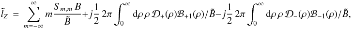 Mathematical equation: \appendix \setcounter{section}{3} % subequation 3302 0 \begin{equation} \label{Eq:Torque2} \tilde{l}_{Z} \, = \, \sum_{m=-\infty}^{\infty} m \frac{S_{m,m} \, B}{\tilde{B}} + j \frac{1}{2} \, 2\pi \int_{0}^{\infty} {\rm d}\rho \, \rho \, \mathcal{D}_{+}(\rho) \mathcal{B}_{+1}(\rho) / \tilde{B} - j \frac{1}{2} \, 2\pi \int_{0}^{\infty} {\rm d}\rho \, \rho \, \mathcal{D}_{-}(\rho) \mathcal{B}_{-1}(\rho) / \tilde{B} , ~~~~ \end{equation}