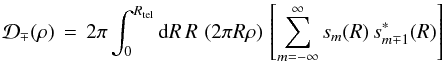 Mathematical equation: \appendix \setcounter{section}{3} % subequation 3302 2 \begin{equation} \label{Eq:Dpm} \mathcal{D}_{\mp}(\rho) \, = \, 2\pi \int_{0}^{R_{\rm tel}} {\rm d}R \, R \, \left( 2\pi R \rho \right) \, \left[ \sum_{m=-\infty}^{\infty} s_{m}(R) \, s^{*}_{m \mp 1}(R) \right] \end{equation}