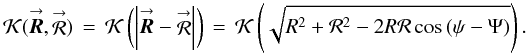 Mathematical equation: \appendix \setcounter{section}{5} \begin{equation} \label{Eq:KKK} \mathcal{K}(\vecbf{\boldsymbol{R}},\vecbf{\mathcal{R}}) \, = \, \mathcal{K} \left (\left|\vecbf{\boldsymbol{R}}-\vecbf{\mathcal{R}}\right|\right ) \, = \, \mathcal{K} \left (\sqrt{R^{2}+\mathcal{R}^{2}-2R\mathcal{R}\cos{(\psi-\Psi)}}\right ) . \end{equation}