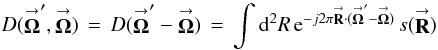 Mathematical equation: % subequation 826 1 \begin{equation} \label{Eq:DF} D(\vecbf{\Omega}^{\prime},\vecbf{\Omega}) \, = \, D(\vecbf{\Omega}^{\prime}-\vecbf{\Omega}) \, = \, \int {\rm d}^{2}R \, {\rm e}^{-j 2\pi \vecbf{R} \cdot (\vecbf{\Omega}^{\prime} - \vecbf{\Omega})} \, s(\vecbf{R}) \end{equation}