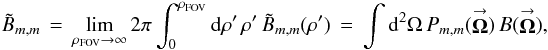 Mathematical equation: % subequation 1039 0 \begin{eqnarray} \label{Eq:BTildeMMTotal} \tilde{B}_{m,m} \, = \, \lim_{\rho_{\rm FOV} \rightarrow \infty} 2\pi \int_{0}^{\rho_{\rm FOV}} {\rm d}\rho^{\prime} \, \rho^{\prime} \, \tilde{B}_{m,m}(\rho^{\prime}) \, = \, \int {\rm d}^{2}\Omega \, P_{m,m}(\vecbf{\Omega}) \, B(\vecbf{\Omega}) , \end{eqnarray}