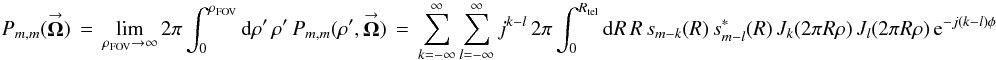 Mathematical equation: % subequation 1039 1 \begin{equation} \label{Eq:TelPMMTotal} P_{m,m}(\vecbf{\Omega}) \, = \, \lim_{\rho_{\rm FOV} \rightarrow \infty} 2\pi \int_{0}^{\rho_{\rm FOV}} {\rm d}\rho^{\prime} \, \rho^{\prime} \, P_{m,m}(\rho^{\prime},\vecbf{\Omega}) \, = \, \sum_{k=-\infty}^{\infty} \sum_{l=-\infty}^{\infty} j^{k-l} \, 2\pi \int_{0}^{R_{\rm tel}} {\rm d}R \, R \, s_{m-k}(R) \, s^{*}_{m-l}(R) \, J_{k}(2\pi R \rho) \, J_{l}(2\pi R \rho) \, {\rm e}^{-j(k-l)\phi} ~~~~~~ \end{equation}