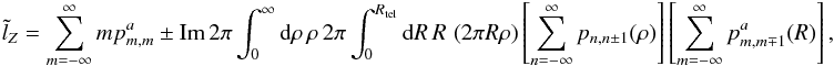 Mathematical equation: \begin{eqnarray} \label{Eq:TelTorque1} \tilde{l}_{Z} = \sum_{m=-\infty}^{\infty} m p^{a}_{m,m} \pm \mathrm{Im} \, 2\pi \int_{0}^{\infty} {\rm d}\rho \, \rho \, 2\pi \int_{0}^{R_{\rm tel}} {\rm d}R \, R \, \left( 2\pi R \rho \right) \left[ \sum_{n=-\infty}^{\infty} p_{n,n \pm 1}(\rho) \right] \left[ \sum_{m=-\infty}^{\infty} p^{a}_{m,m \mp 1}(R) \right] , \end{eqnarray}