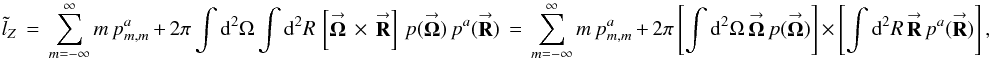 Mathematical equation: \begin{equation} \label{Eq:TelTorque3} \tilde{l}_{Z} \, = \, \sum_{m=-\infty}^{\infty} m \, p^{a}_{m,m} \, + \, 2\pi \int {\rm d}^{2}\Omega \int {\rm d}^{2}R \, \left[ \vecbf{\Omega} \, \times \, \vecbf{R} \right] \, p(\vecbf{\Omega}) \, p^{a}(\vecbf{R}) \, = \, \sum_{m=-\infty}^{\infty} m \, p^{a}_{m,m} \, + \, 2\pi \left[ \int {\rm d}^{2}\Omega \, \vecbf{\Omega} \, p(\vecbf{\Omega}) \right] \, \times \, \left[ \int {\rm d}^{2}R \, \vecbf{R} \, p^{a}(\vecbf{R}) \right] , \end{equation}