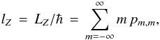 Mathematical equation: % subequation 544 0 \begin{equation} \label{Eq:POAMCS} l_{Z} \, = \, L_{Z} / \hbar \, = \, \sum_{m=-\infty}^{\infty} m \, p_{m,m} , \end{equation}