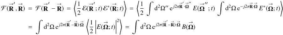 Mathematical equation: % subequation 1530 1 \begin{eqnarray} \label{Eq:SkyVis} \mathcal{F}(\vecbf{R}^{\prime},\vecbf{R}) &= &\mathcal{F}(\vecbf{R}^{\prime}-\vecbf{R}) \, = \, \left< \frac{1}{2} \, \mathcal{E}(\vecbf{R}^{\prime};t) \, \mathcal{E}^{*}(\vecbf{R};t) \right> \, = \, \left< \frac{1}{2} \, \int {\rm d}^{2}\Omega^{\prime\prime} \, {\rm e}^{j 2\pi \vecbf{R}^{\prime} \cdot \vecbf{\Omega}^{\prime\prime}} \, E(\vecbf{\Omega}^{\prime\prime};t) \, \int {\rm d}^{2}\Omega \, {\rm e}^{-j 2\pi \vecbf{R} \cdot \vecbf{\Omega}} \, E^{*}(\vecbf{\Omega};t) \right> \nonumber \\ &= &\int {\rm d}^{2}\Omega \, {\rm e}^{j 2\pi (\vecbf{R}^{\prime}-\vecbf{R}) \cdot \vecbf{\Omega}} \, \left< \frac{1}{2} \left| E(\vecbf{\Omega};t) \right|^{2} \right> \, = \, \int {\rm d}^{2}\Omega \, {\rm e}^{j 2\pi (\vecbf{R}^{\prime}-\vecbf{R}) \cdot \vecbf{\Omega}} \, B(\vecbf{\Omega}) ~~~~~~ \end{eqnarray}