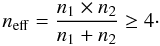 Mathematical equation: \appendix \setcounter{section}{1} \begin{equation} n_{\rm eff} = \frac{n_{1} \times n_{2}}{n_{1} + n_{2}} \ge 4\cdot \end{equation}