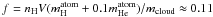 Mathematical equation: \hbox{$f = {n}_{\text{H}} V ( m_{\text{H}}^{\text{atom}} + 0.1 m_{\text{He}}^{\text{atom}} ) / m_{\text{cloud}} \approx 0.11$}