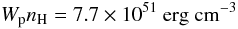Mathematical equation: \begin{equation} W_{\rm p} n_{\rm{H}} = 7.7 \times 10^{51} \rm{~erg~cm^{-3}} \end{equation}