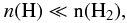 Mathematical equation: \begin{equation} n(\rm{H}) \ll n(\rm{H_2}) , \end{equation}
