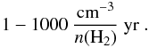 Mathematical equation: \begin{equation} 1 - 1000~\frac{\rm{cm}^{-3}}{n(\rm{H}_2)} \rm{~yr}~. \end{equation}