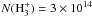 Mathematical equation: \hbox{$N({\rm H_3^+})=3\times10^{14}$}