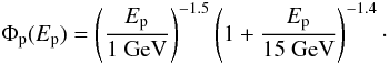 Mathematical equation: \begin{equation} \Phi_{\rm p}(E_{\rm p}) = \left(\frac{E_{\rm p}}{1\rm{~GeV}}\right)^{-1.5}\left(1+\frac{E_{\rm p}}{15\rm{~GeV}}\right)^{-1.4} \cdot \end{equation}