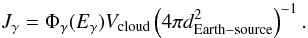 Mathematical equation: \begin{equation} J_{\gamma} = \Phi_{\gamma}(E_{\gamma}) V_{\rm cloud} \left(4\pi d^2_{\rm Earth-source}\right)^{-1} . \label{101} \end{equation}