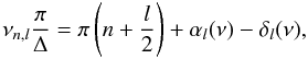 Mathematical equation: \begin{equation} \nu_{n,l} \frac{\pi} { \Delta} = \pi \left( n+\frac{l}{2} \right ) + \alpha_l(\nu) - \delta_l(\nu), \label{eq:eigenequ} \end{equation}
