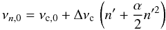 Mathematical equation: \begin{equation} \label{eq:radial_template} \nu_{n,0} = \nu_{{\rm c},0} + \Delta\nu_{\rm c}\, \left (n'+ \frac{\alpha}{2} n'^2 \right ) \end{equation}