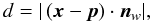 Mathematical equation: $$d = |\left( \vec{x} - \vec{p} \right) \cdot \vec{n}_w | ,$$