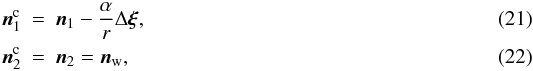 Mathematical equation: \begin{eqnarray} \vec{n}_1^\mathrm{c} & = & \vec{n}_1 - \frac{\alpha}{r} \Delta \vec{\xi} ,\\ \vec{n}_2^\mathrm{c} & = & \vec{n}_2 = \vec{n}_\mathrm{w} , \end{eqnarray}