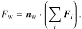 Mathematical equation: $$ F_\mathrm{w} = \vec{n}_\mathrm{w} \cdot \left(\sum_i \vec{F}_i\right) . $$