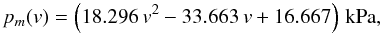 Mathematical equation: \begin{equation} p_m(v) = \left( 18.296\,v^2 - 33.663\,v + 16.667\right)\,\mathrm{kPa},\label{eq:fit_pm_static} \end{equation}