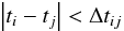 Mathematical equation: \begin{equation} \left| t_i - t_j \right| < \Delta t_{ij} \end{equation}