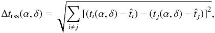 Mathematical equation: \begin{equation} \label{deltaTrms} \Delta t_{\mathrm{rss}}(\alpha,\delta) = \sqrt{\sum_{i\neq j} {[ (t_i(\alpha,\delta) -\hat{t}_i) - (t_j(\alpha,\delta) - \hat{t}_j)]}^2}, \end{equation}