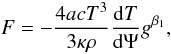 Mathematical equation: \begin{equation} { {F} = -{4 a c T^{3}\over{3 \kappa \rho}}{{\rm d}T\over{{\rm d}\Psi}} {g^{\beta_{1}}}}, \end{equation}