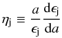 Mathematical equation: \begin{equation} {\eta_\mathrm{j} \equiv {{a}\over{\epsilon_\mathrm{j}}} {{\rm d}\epsilon_\mathrm{j}\over{{\rm d}a}}} \end{equation}