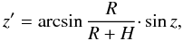 Mathematical equation: \begin{equation} {z'} = \arcsin{\frac{R}{R+H} \cdotp \sin{z}}, \end{equation}