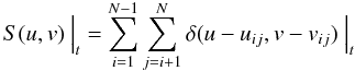 Mathematical equation: \begin{equation} S(u,v) \ \Big|_t = \sum_{i=1}^{N-1}\sum_{j=i+1}^{N} \delta (u-u_{ij}, v-v_{ij}) \ \Big|_t \end{equation}