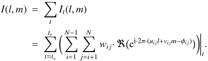 Mathematical equation: \begin{eqnarray} I(l,m) &= & \sum_{t} I_t(l,m) \nonumber\\ &=& \sum_{t=t_s}^{t_e} \bigg( \sum_{i=1}^{N-1} \sum_{j=i+1}^{N} w_{ij} \cdotp \Re { \big( \mathrm{e}^{\mathrm{i} \cdotp 2\mathrm{\pi} \cdotp (u_{ij}l+v_{ij}m - \phi_{ij} )} \big) } \bigg) \bigg|_t. \end{eqnarray}