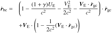 Mathematical equation: \begin{eqnarray} {\dot{\boldsymbol{r}}}_\mathrm{bc} =&&\left (1 - \frac{(1+\gamma) U_\mathrm{E}}{c^2} - \frac{V_\mathrm{E}^2}{2c^2} - \frac{\boldsymbol{V}_\mathrm{E} \cdot {\dot{\boldsymbol{r}}}_\mathrm{gc}}{c^2}\right ) \cdot {\dot{\boldsymbol{r}}}_\mathrm{gc}\nonumber\\ &&+ \boldsymbol{V}_\mathrm{E} \cdot \left ( 1 - \frac{1}{2c^2}( \boldsymbol{V}_\mathrm{E} \cdot {\dot{\boldsymbol{r}}}_\mathrm{gc}) \right ) \end{eqnarray}