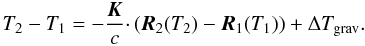 Mathematical equation: \begin{equation} T_2 - T_1 = -\frac{\boldsymbol{K}}{c} \cdotp (\boldsymbol{R}_2(T_2) - \boldsymbol{R}_1(T_1)) + \Delta T_\mathrm{grav}. \end{equation}