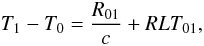 Mathematical equation: \begin{equation} \label{LT} T_1 - T_0 = \frac{R_\mathrm{01}}{c} + RLT_\mathrm{01}, \end{equation}