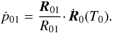 Mathematical equation: \begin{equation} \dot{p}_\mathrm{01} = \frac{ \boldsymbol{{R}}_\mathrm{01}}{R_\mathrm{01}} \cdotp \dot{\boldsymbol{R}}_0(T_0). \end{equation}