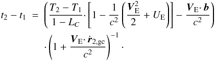Mathematical equation: \begin{eqnarray} t_2 - t_1 &=& \left ( \frac{T_2 - T_1}{1 - L_C} \cdotp \left [ 1 - \frac{1}{c^2} \left ( \frac{\boldsymbol{V}_\mathrm{E}^2}{2} + U_\mathrm{E} \right ) \right ] - \frac{\boldsymbol{V}_\mathrm{E} \cdotp \boldsymbol{b}}{c^2} \right ) \nonumber\\ &&\cdotp \left (1+\frac{\boldsymbol{V}_\mathrm{E} \cdotp \dot{\boldsymbol{r}}_\mathrm{2,gc}}{c^2}\right )^{-1} \cdot \end{eqnarray}