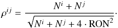 Mathematical equation: \begin{equation} \rho^{ij}=\frac{N^i+N^j}{\sqrt{N^i+N^j+4\cdot\textrm{RON}^2}}\cdot \end{equation}