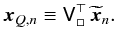 Mathematical equation: \appendix \setcounter{section}{1} \begin{eqnarray} {\vec x}_{Q,n}\equiv\mathsf V_{\square}^{\top}\,\widetilde{{\vec x}}_n. \end{eqnarray}