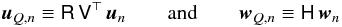 Mathematical equation: \appendix \setcounter{section}{1} \begin{equation} {\vec u}_{Q,n}\equiv \mathsf R\,\mathsf V^\top\,{\vec u}_n\qquad\textrm{and}\qquad{\vec w}_{Q,n}\equiv\mathsf H\,{\vec w}_{n} \end{equation}